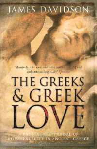 The Greeks and Greek Love : A Radical Reappraisal of Homosexuality in Ancient Greece