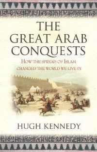 The Great Arab Conquests : How the Spread of Islam Changed the World We Live in