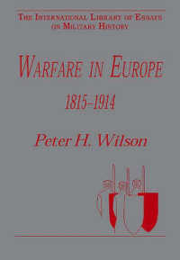 １９世紀ヨーロッパ戦史<br>Warfare in Europe 18151914 (The International Library of Essays on Military History)