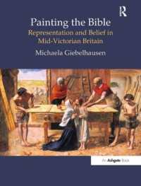 聖書を描く：ヴィクトリア朝中期イギリスにおける表象と信仰<br>Painting the Bible : Representation and Belief in Mid-Victorian Britain (British Art and Visual Culture since 1750 New Readings)