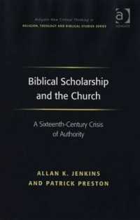 Biblical Scholarship and the Church : A Sixteenth-Century Crisis of Authority (Routledge New Critical Thinking in Religion, Theology and Biblical Studies)