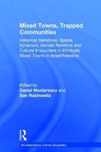 Mixed Towns, Trapped Communities : Historical Narratives, Spatial Dynamics, Gender Relations and Cultural Encounters in Palestinian-Israeli Towns