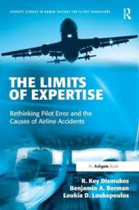The Limits of Expertise : Rethinking Pilot Error and the Causes of Airline Accidents (Ashgate Studies in Human Factors for Flight Operations)