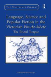 ヴィクトリア朝世紀末の言語、科学と大衆小説<br>Language, Science and Popular Fiction in the Victorian Fin-de-Siècle : The Brutal Tongue (The Nineteenth Century Series)