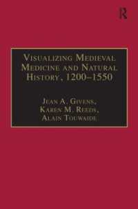 中世医療・自然史の視覚化　1200-1550年<br>Visualizing Medieval Medicine and Natural History, 1200-1550 (Avista Studies in the History of Medieval Technology, Science and Art)