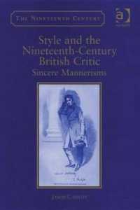文体と１９世紀イギリスの批評家：誠実なるマンネリズム<br>Style and the Nineteenth-Century British Critic : Sincere Mannerisms (The Nineteenth Century Series)