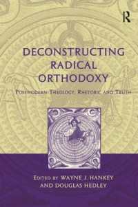 急進教義の脱構築：ポストモダン神学とレトリック、真理<br>Deconstructing Radical Orthodoxy : Postmodern Theology, Rhetoric and Truth