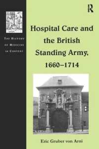 イギリス常備軍と傷病看護<br>Hospital Care and the British Standing Army, 1660-1714 (The History of Medicine in Context)