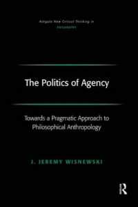 哲学的人間学への実践的アプローチに向けて<br>The Politics of Agency : Toward a Pragmatic Approach to Philosophical Anthropology (Ashgate New Critical Thinking in Philosophy)