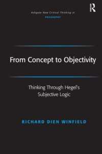 概念から客観へ：ヘーゲルの主観的論理学の考究<br>From Concept to Objectivity : Thinking through Hegel's Subjective Logic (Ashgate New Critical Thinking in Philosophy)