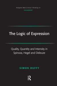 表現の論理：スピノザ、ハイデガー、ドゥルーズにおける質、量、緊密性<br>The Logic of Expression : Quality, Quantity and Intensity in Spinoza, Hegel and Deleuze (Ashgate New Critical Thinking in Philosophy)