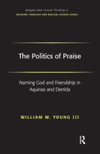 賛美の政治学：アクィナスとデリダにおける神の名指しと友愛<br>The Politics of Praise : Naming God and Friendship in Aquinas and Derrida (Routledge New Critical Thinking in Religion, Theology and Biblical Studies)