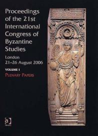 第21回ビザンティン研究国際会議（2006年8月21-26日・全3巻）<br>Proceedings of the 21st International Congress of Byzantine Studies, London, 21-26 August 2006 (3-Volume Set)