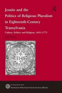 １８世紀トランシルヴァニアにおけるイエスズ会と宗教的多元主義の政治学<br>Jesuits and the Politics of Religious Pluralism in Eighteenth-Century Transylvania : Culture, Politics and Religion, 1693-1773