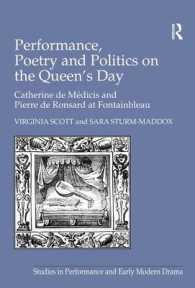 Performance, Poetry and Politics on the Queen's Day : Catherine De Medicis and Pierre De Ronsard at Fontainbleau (Studies in Performance and Early Mod