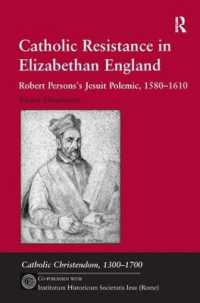 エリザベス朝イングランドのカトリック抵抗運動<br>Catholic Resistance in Elizabethan England : Robert Persons's Jesuit Polemic, 1580-1610 (Catholic Christendom, 1300-1700)
