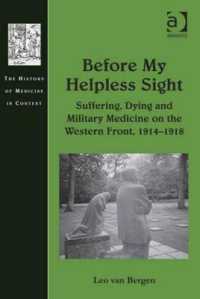 西部戦線における苦痛、死と軍医術<br>Before My Helpless Sight : Suffering, Dying and Military Medicine on the Western Front, 1914-1918