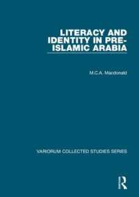 イスラーム以前のアラビアにおける文字文化<br>Literacy and Identity in Pre-Islamic Arabia (Variorum Collected Studies)