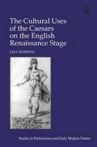 イギリス・ルネサンス期の舞台上のカエサル<br>The Cultural Uses of the Caesars on the English Renaissance Stage (Studies in Performance and Early Modern Drama)