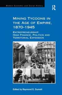帝国主義時代の鉱山主　1870-1945年<br>Mining Tycoons in the Age of Empire, 1870-1945 : Entrepreneurship, High Finance, Politics and Territorial Expansion (Modern Economic and Social History)