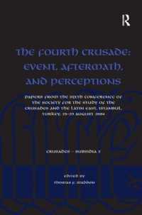 第四次十字軍：事態、余波、認識<br>The Fourth Crusade: Event, Aftermath, and Perceptions : Papers from the Sixth Conference of the Society for the Study of the Crusades and the Latin East, Istanbul, Turkey, 25-29 August 2004 (Crusades - Subsidia)