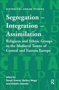 Segregation - Integration - Assimilation : Religious and Ethnic Groups in the Medieval Towns of Central and Eastern Europe (Historical Urban Studies Series)
