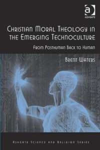 Christian Moral Theology in the Emerging Technoculture : From Posthuman Back to Human (Routledge Science and Religion Series)