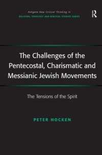 The Challenges of the Pentecostal, Charismatic and Messianic Jewish Movements : The Tensions of the Spirit (Routledge New Critical Thinking in Religion, Theology and Biblical Studies)