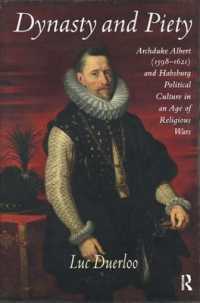 宗教戦争の時代のアルベルト大公とハプスブルクの政治文化<br>Dynasty and Piety : Archduke Albert (1598-1621) and Habsburg Political Culture in an Age of Religious Wars