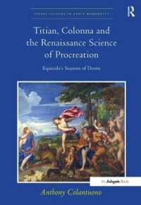 ティツィアーノ、コロンナとルネサンスの生殖の科学<br>Titian, Colonna and the Renaissance Science of Procreation : Equicola's Seasons of Desire (Visual Culture in Early Modernity)