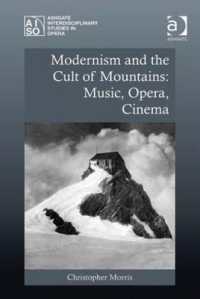 ドイツ語圏のモダニズムと山岳崇拝：音楽・オペラ・映画<br>Modernism and the Cult of Mountains: Music, Opera, Cinema (Ashgate Interdisciplinary Studies in Opera)