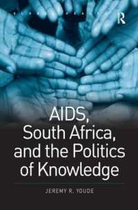 エイズ、南アフリカと知識の政治学<br>AIDS, South Africa, and the Politics of Knowledge (Routledge Global Health Series)