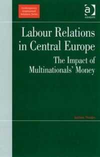 中欧諸国の労使関係<br>Labour Relations in Central Europe : The Impact of Multinationals' Money (Contemporary Employment Relations)