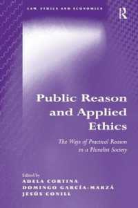 Public Reason and Applied Ethics : The Ways of Practical Reason in a Pluralist Society (Law, Ethics and Economics)