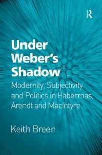 ハーバーマス、アーレント、マッキンタイアにおけるモダニティ、主体性と政治<br>Under Weber's Shadow : Modernity, Subjectivity and Politics in Habermas, Arendt and MacIntyre