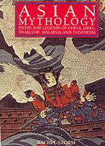 Asian Mythology : Myths and Legends of China, Japan, Thailand, Malaysia and Indonesia