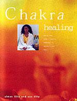 Chakra Healing : Using the Body's Subtle Anatomy to Balance and Heal