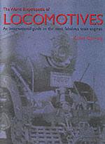 The World Encyclopedia of Locomotives : An International Guide to the Most Fabulous Train Engines