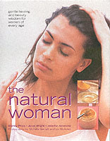 The Natural Woman : Gentle Healing and Beauty Wisdom for Women of Every Age