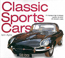 Classic Sports Cars : A Marqe-By-Marque Guide to over 35 Dream Cars