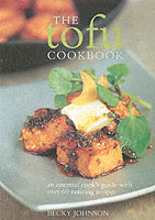 The Tofu Cookbook : And Essential Cook's Guide with over 60 Enticing Recipes