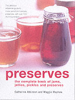 Preserves : The Complete Book of Jams, Jellies, Pickles, Relishes and Chutneys, with over 150 Stunning Recipes
