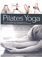 Pilates Yoga : A Dynamic Combination for Maximum Effect: Simple Exercises to Tone and Strengthen Your Body