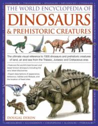 The World Encyclopedia of Dinosaurs & Prehistoric Creatures : The Ultimate Visual Reference Guide to More than 1000 Dinosaurs and Prehistoric Creature
