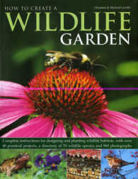 How to Create a Wildlife Garden : Complete Instructions for Designing and Planting Wildlife Habitats, with over 40 Practical Projects, a Directory of