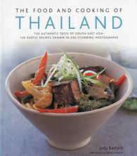 The Food and Cooking of Thailand : The Authentic Taste of South-East Asia: 125 Exotic Recipes Shown in 250 Stunning Photographs