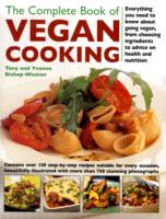 The Complete Book of Vegan Cooking : Everything You Need to Know about Going Vegan, from Choosing Ingredients to Advice on Health and Nutrition