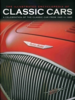 The Illustrated Encyclopedia of Classic Cars : A Celebration of the Classic Car from 1945 - 1985