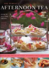 The Perfect Afternoon Tea Book : Over 70 Tea-time Treats: a Feast of Cakes, Biscuits and Pastries, Illustrated with 270 Photographs