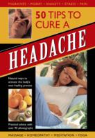 50 Tips to Cure a Headache : Natural Ways to Activate the Body's Own Healing Process